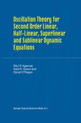 Agarwal / Grace / O'Regan |  Oscillation Theory for Second Order Linear, Half-Linear, Superlinear and Sublinear Dynamic Equations | eBook | Sack Fachmedien