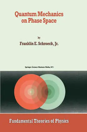 Schroeck Jr. | Quantum Mechanics on Phase Space | E-Book | sack.de