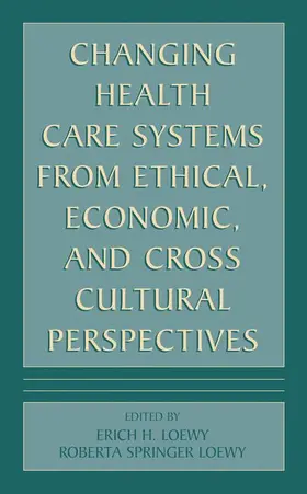 Loewy |  Changing Health Care Systems from Ethical, Economic, and Cross Cultural Perspectives | Buch |  Sack Fachmedien