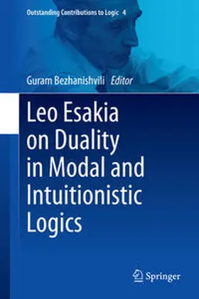 Bezhanishvili |  Leo Esakia on Duality in Modal and Intuitionistic Logics | Buch |  Sack Fachmedien