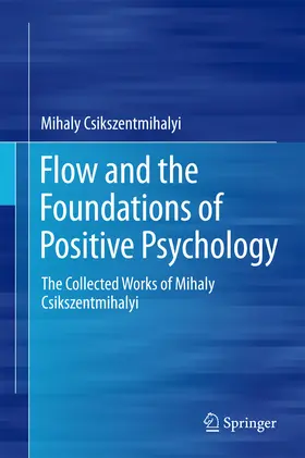 Csikszentmihalyi |  Flow and the Foundations of Positive Psychology | eBook | Sack Fachmedien