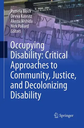 Block / Pollard / Kasnitz | Occupying Disability: Critical Approaches to Community, Justice, and Decolonizing Disability | Buch | 978-94-024-0117-2 | sack.de