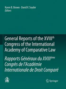Snyder / Brown |  General Reports of the XVIIIth Congress of the International Academy of Comparative Law/Rapports Généraux du XVIIIème Congrès de l'Académie Internationale de Droit Comparé | Buch |  Sack Fachmedien