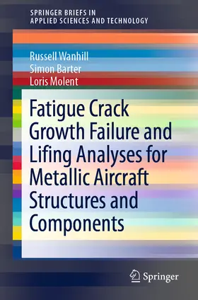 Wanhill / Barter / Molent |  Fatigue Crack Growth Failure and Lifing Analyses for Metallic Aircraft Structures and Components | eBook | Sack Fachmedien