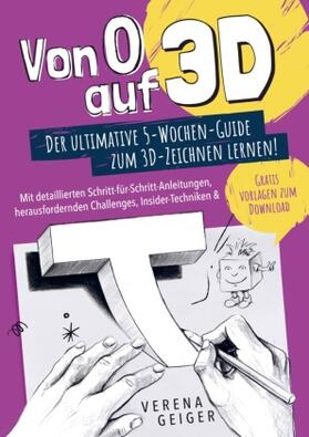 Geiger |  Von 0 auf 3D: Der ultimative 5-Wochen-Guide zum 3D-Zeichnen lernen! | Buch |  Sack Fachmedien