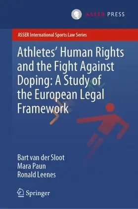 van der Sloot / Leenes / Paun |  Athletes' Human Rights and the Fight Against Doping: A Study of the European Legal Framework | Buch |  Sack Fachmedien