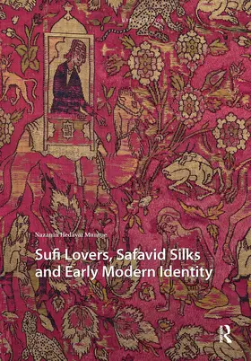 Hedayat Munroe |  Sufi Lovers, Safavid Silks and Early Modern Identity | Buch |  Sack Fachmedien