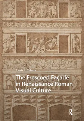 Culotta |  The Frescoed Facade in Renaissance Roman Visual Culture | Buch |  Sack Fachmedien