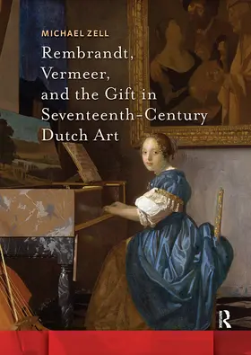 Zell |  Rembrandt, Vermeer, and the Gift in Seventeenth-Century Dutch Art | Buch |  Sack Fachmedien