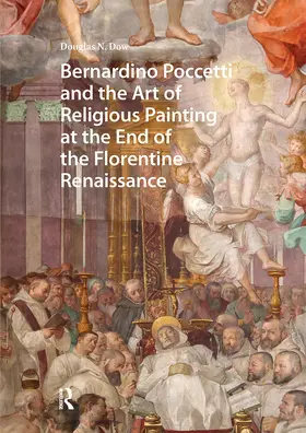 Dow |  Bernardino Poccetti and the Art of Religious Painting at the End of the Florentine Renaissance | Buch |  Sack Fachmedien