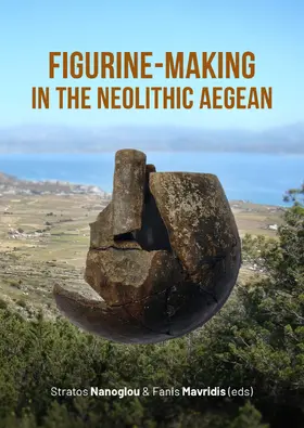 Nanoglou / Mavridis |  Figurine-making in the Neolithic Aegean | Buch |  Sack Fachmedien