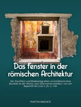 Wagner |  Das Fenster in der römischen Architektur | Buch |  Sack Fachmedien