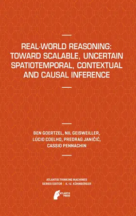 Goertzel / Geisweiller / Coelho |  Real-World Reasoning: Toward Scalable, Uncertain Spatiotemporal, Contextual and Causal Inference | eBook | Sack Fachmedien