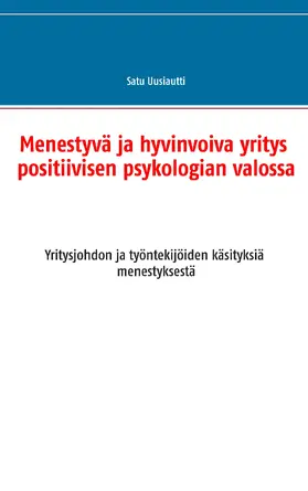 Uusiautti |  Menestyvä ja hyvinvoiva yritys positiivisen psykologian valossa | eBook | Sack Fachmedien
