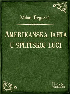 Begovic / Begovic |  Amerikanska jahta u splitskoj luci | eBook | Sack Fachmedien