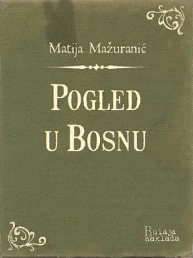 Mazuranic / Mažuranic |  Pogled u Bosnu | eBook | Sack Fachmedien