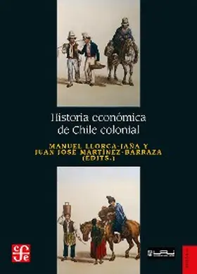 Llorca-Jaña / Martínez-Barraza |  Historia económica de Chile colonial | eBook | Sack Fachmedien