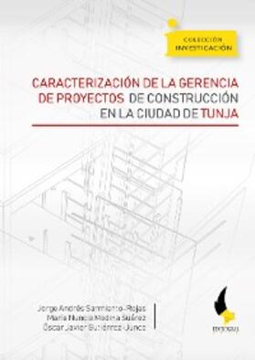 Sarmiento Rojas / Medina Suárez / Gutiérrez Junco |  Caracterización de la gerencia de proyectos de construcción en la ciudad de Tunja | eBook | Sack Fachmedien
