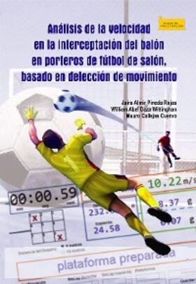 Pineda Rojas / Daza Wittinghan / Callejas Cuervo |  Análisis de la velocidad en la interceptación del balón en porteros de fútbol de salón, basado en detección de movimiento | eBook | Sack Fachmedien