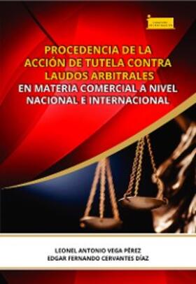Vega Pérez / Cervantes Díaz |  Procedencia de la acción de tutela contra laudos arbitrales en materia comercial a nivel nacional e internacional | eBook | Sack Fachmedien