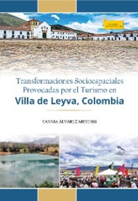 Álvarez Meneses |  Transformaciones socioespaciales provocadas por el turismo en Villa de Leyva, Colombia | eBook | Sack Fachmedien