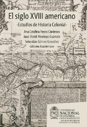 Montoya Guzmán / Reyes / Gómez |  El siglo XVIII americano: estudios de historia colonial | eBook | Sack Fachmedien