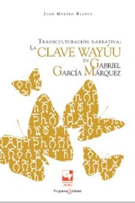 Moreno Blanco |  Transculturación narrativa: La clave Wayúu en Gabriel García Márquez | eBook | Sack Fachmedien