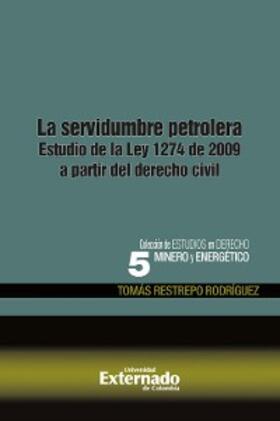 Restrepo Rodríguez |  La servidumbre petrolera. estudio de la ley 1274 de 2009 a partir del derecho civil | eBook | Sack Fachmedien