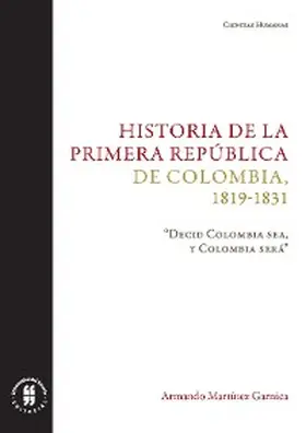 Martínez Garnica |  Historia de la primera República de Colombia, 1819-1831 | eBook | Sack Fachmedien