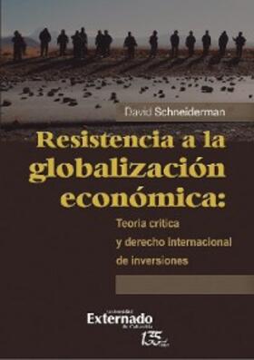 Schneiderman / Giuliano |  Resistencia a la globalización económica: teoría crítica y derecho internacional de inversiones | eBook | Sack Fachmedien