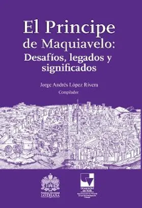 López Rivera / Grueso / Villegas Contreras |  El Principe de Maquiavelo: Desafíos, legado y significados | eBook | Sack Fachmedien