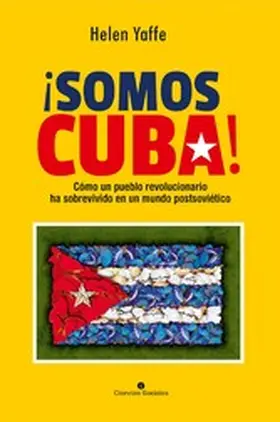 Yaffe |  ¡Somos Cuba! Cómo un pueblo revolucionario ha sobrevivido en un mundo postsoviético | eBook | Sack Fachmedien