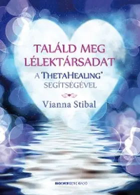Stibal |  Találd meg a lélektársadat a ThetaHealing® segítségével | eBook | Sack Fachmedien