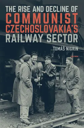 Nigrin |  The Rise and Decline of Communist Czechoslovakia´s Railway Sector | Buch |  Sack Fachmedien