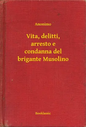 Anonimo |  Vita, delitti, arresto e condanna del brigante Musolino | eBook | Sack Fachmedien