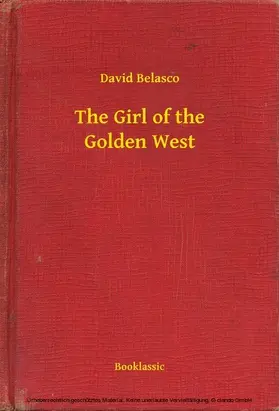 Belasco |  The Girl of the Golden West | eBook | Sack Fachmedien