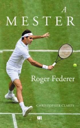Clarey |  A mester - Roger Federer | eBook | Sack Fachmedien