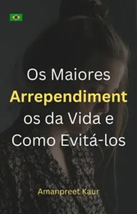 Kaur |  Os Maiores Arrependimentos da Vida e Como Evitá-los | eBook | Sack Fachmedien