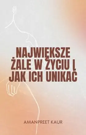 Kaur |  Najwieksze Zale w Zyciu i Jak Ich Unikac | eBook | Sack Fachmedien