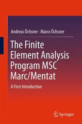 Öchsner | The Finite Element Analysis Program MSC Marc/Mentat | Buch | 978-981-10-0820-7 | sack.de