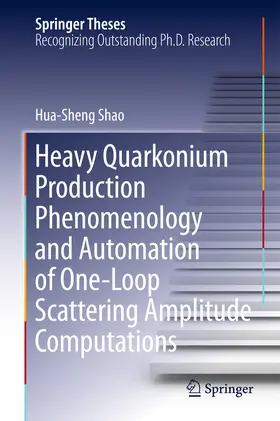 Shao |  Heavy Quarkonium Production Phenomenology and Automation of One-Loop Scattering Amplitude Computations | eBook | Sack Fachmedien