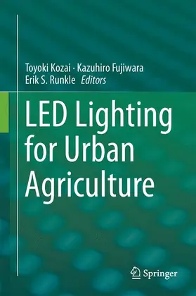 Kozai / Fujiwara / Runkle |  LED Lighting for Urban Agriculture | Buch |  Sack Fachmedien