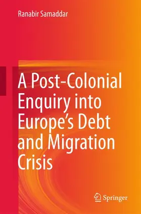 Samaddar |  A Post-Colonial Enquiry into Europe's Debt and Migration Crisis | Buch |  Sack Fachmedien