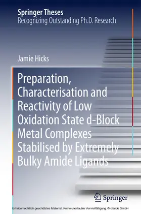 Hicks | Preparation, Characterisation and Reactivity of Low Oxidation State d-Block Metal Complexes Stabilised by Extremely Bulky Amide Ligands | E-Book | sack.de