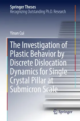 Cui | The Investigation of Plastic Behavior by Discrete Dislocation Dynamics for Single Crystal Pillar at Submicron Scale | E-Book | sack.de