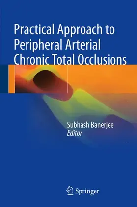 Banerjee |  Practical Approach to Peripheral Arterial Chronic Total Occlusions | Buch |  Sack Fachmedien