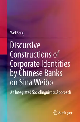 Feng |  Discursive Constructions of Corporate Identities by Chinese Banks on Sina Weibo | eBook | Sack Fachmedien