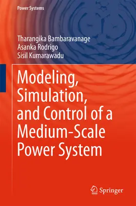 Bambaravanage / Rodrigo / Kumarawadu |  Modeling, Simulation, and Control of a Medium-Scale Power System | eBook | Sack Fachmedien