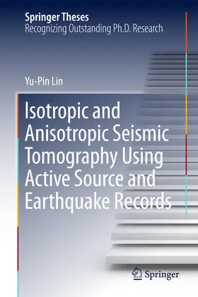 Lin |  Isotropic and Anisotropic Seismic Tomography Using Active Source and Earthquake Records | eBook | Sack Fachmedien