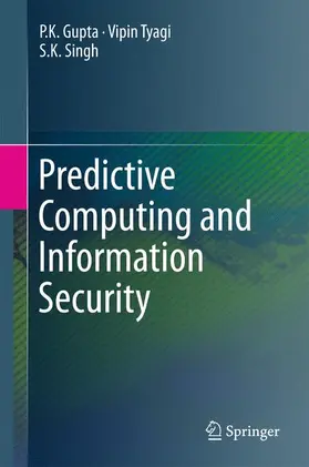 Gupta / Tyagi / Singh | Predictive Computing and Information Security | Buch | 978-981-10-5106-7 | sack.de